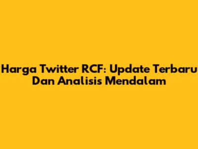 Harga Twitter RCF: Update Terbaru Dan Analisis Mendalam