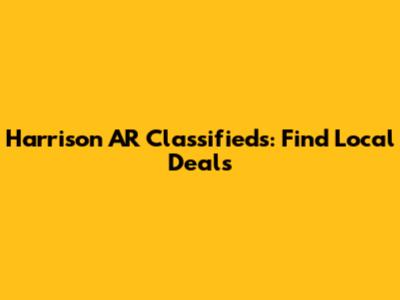Harrison AR Classifieds: Find Local Deals