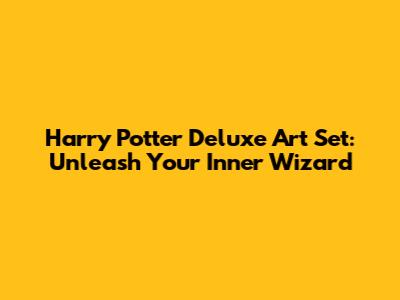 Harry Potter Deluxe Art Set: Unleash Your Inner Wizard