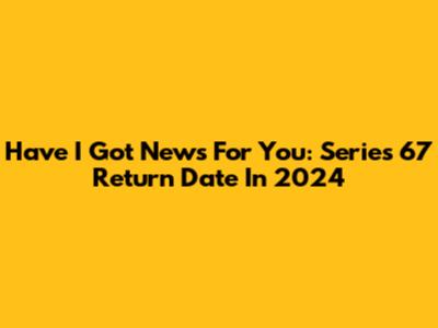 Have I Got News For You: Series 67 Return Date In 2024