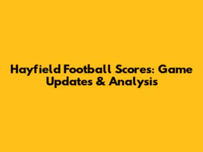 Hayfield Football Scores: Game Updates & Analysis