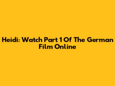 Heidi: Watch Part 1 Of The German Film Online