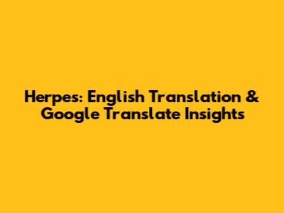 Herpes: English Translation & Google Translate Insights