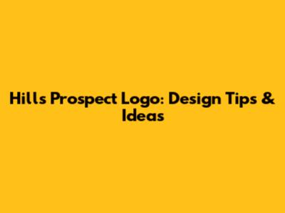 Hills Prospect Logo: Design Tips & Ideas