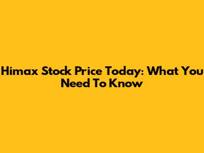 Himax Stock Price Today: What You Need To Know