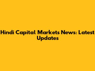Hindi Capital Markets News: Latest Updates
