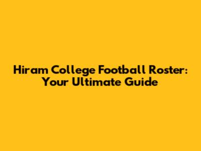 Hiram College Football Roster: Your Ultimate Guide