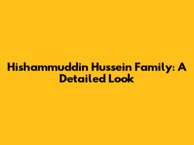 Hishammuddin Hussein Family: A Detailed Look