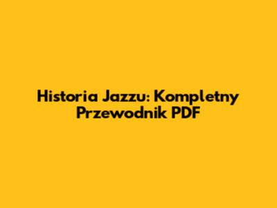 Historia Jazzu: Kompletny Przewodnik PDF