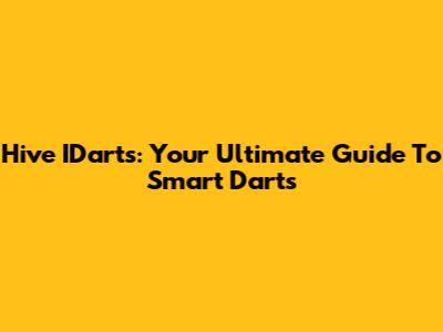 Hive IDarts: Your Ultimate Guide To Smart Darts
