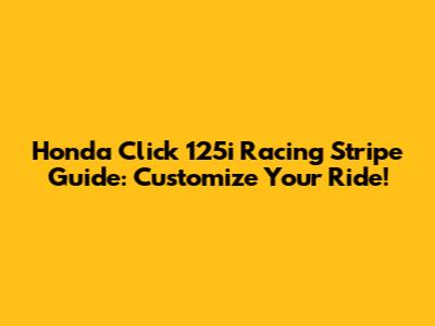 Honda Click 125i Racing Stripe Guide: Customize Your Ride!