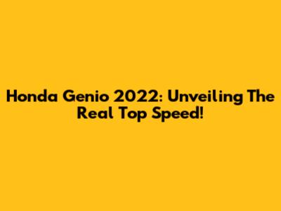 Honda Genio 2022: Unveiling The Real Top Speed!