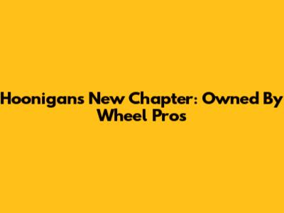 Hoonigan's New Chapter: Owned By Wheel Pros