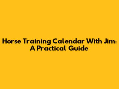 Horse Training Calendar With Jim: A Practical Guide