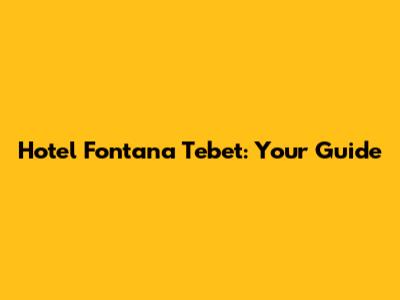 Hotel Fontana Tebet: Your Guide