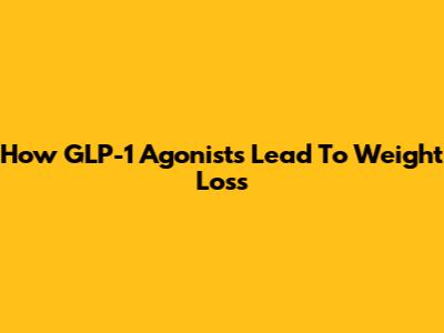 How GLP-1 Agonists Lead To Weight Loss