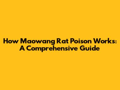 How Maowang Rat Poison Works: A Comprehensive Guide