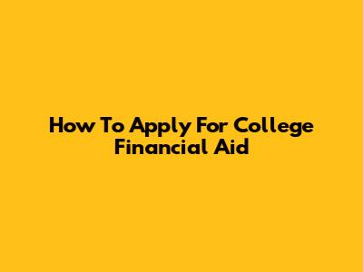 How To Apply For College Financial Aid