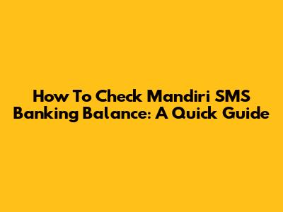 How To Check Mandiri SMS Banking Balance: A Quick Guide