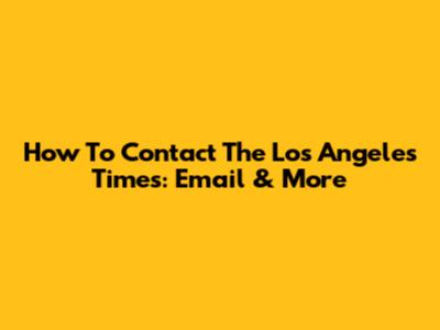 How To Contact The Los Angeles Times: Email & More