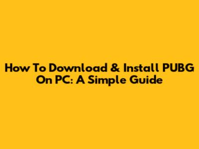How To Download & Install PUBG On PC: A Simple Guide
