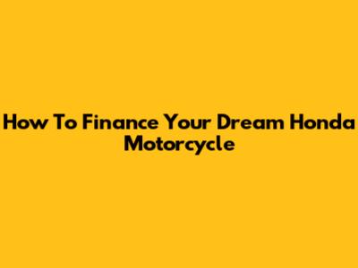 How To Finance Your Dream Honda Motorcycle
