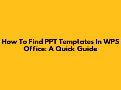 How To Find PPT Templates In WPS Office: A Quick Guide