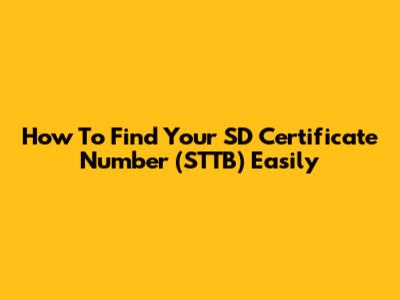 How To Find Your SD Certificate Number (STTB) Easily