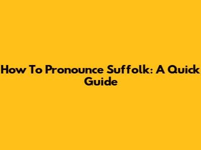 How To Pronounce Suffolk: A Quick Guide