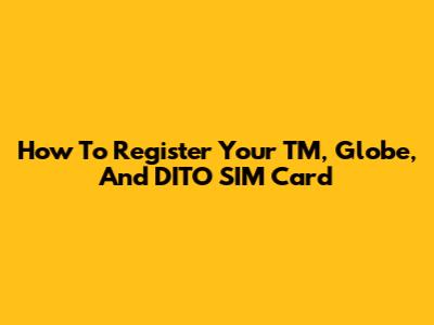 How To Register Your TM, Globe, And DITO SIM Card