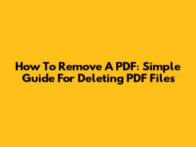 How To Remove A PDF: Simple Guide For Deleting PDF Files