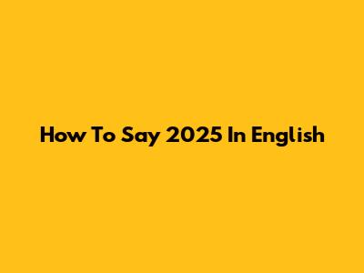 How To Say 2025 In English