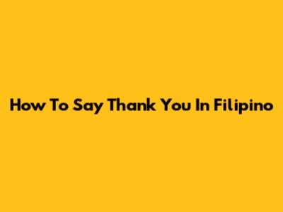 How To Say Thank You In Filipino