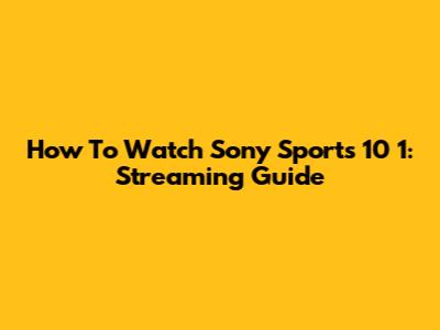 How To Watch Sony Sports 10 1: Streaming Guide