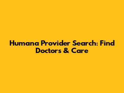 Humana Provider Search: Find Doctors & Care