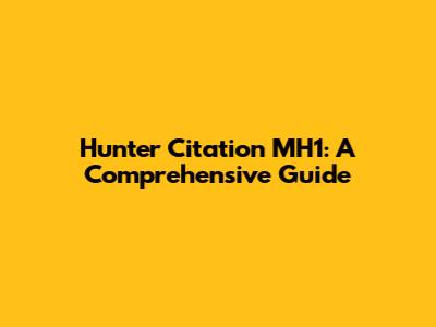 Hunter Citation MH1: A Comprehensive Guide