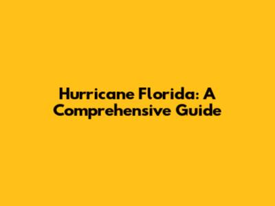 Hurricane Florida: A Comprehensive Guide