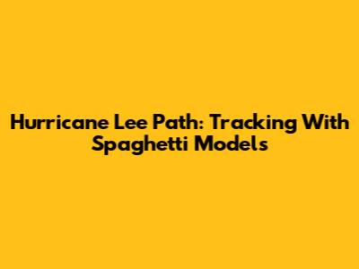 Hurricane Lee Path: Tracking With Spaghetti Models