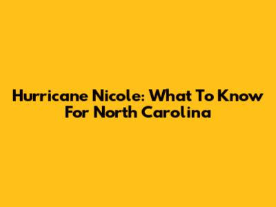 Hurricane Nicole: What To Know For North Carolina