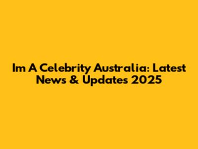 I'm A Celebrity Australia: Latest News & Updates 2025