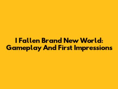 I Fallen Brand New World: Gameplay And First Impressions