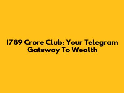 I789 Crore Club: Your Telegram Gateway To Wealth