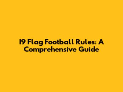 I9 Flag Football Rules: A Comprehensive Guide