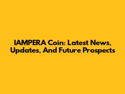 IAMPERA Coin: Latest News, Updates, And Future Prospects