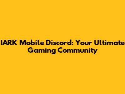 IARK Mobile Discord: Your Ultimate Gaming Community