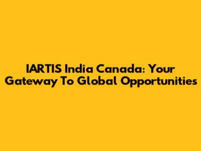 IARTIS India Canada: Your Gateway To Global Opportunities