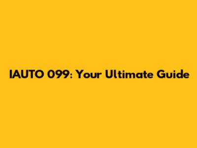 IAUTO 099: Your Ultimate Guide