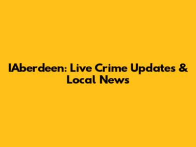 IAberdeen: Live Crime Updates & Local News
