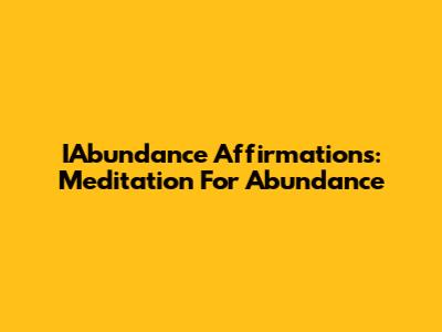 IAbundance Affirmations: Meditation For Abundance
