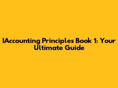 IAccounting Principles Book 1: Your Ultimate Guide